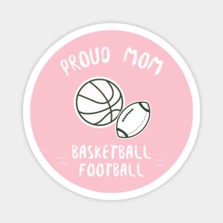 proud mom, basketball, football Magnet